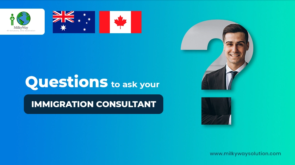 Questions to ask your Immigration Consultant